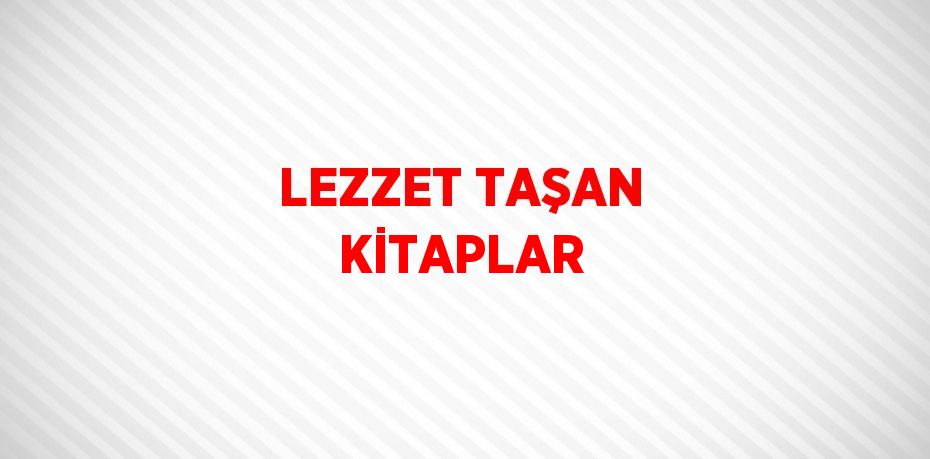 LEZZET TAŞAN KİTAPLAR