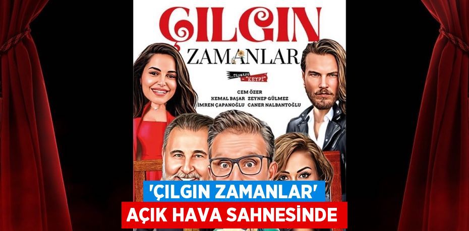 'Çılgın Zamanlar' açık hava sahnesinde