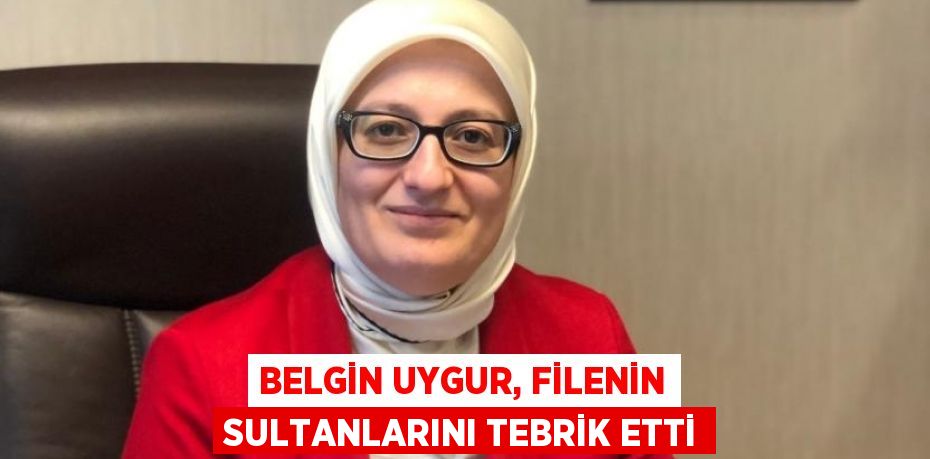 Belgin Uygur, Filenin Sultanlarını tebrik etti