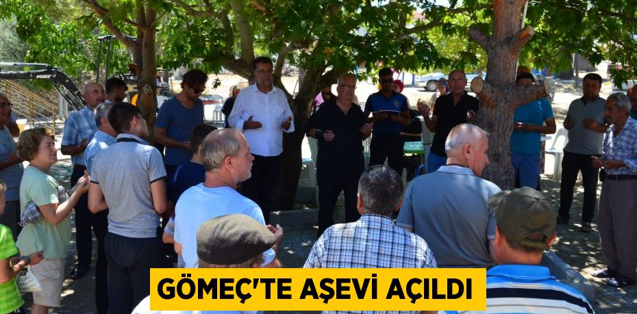 GÖMEÇ'TE AŞEVİ AÇILDI