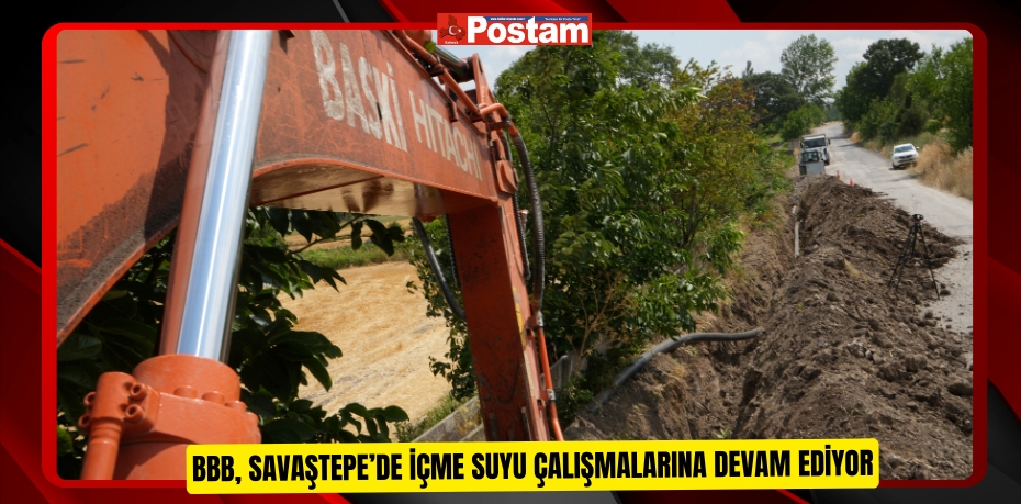 BBB, Savaştepe’de içme suyu çalışmalarına devam ediyor