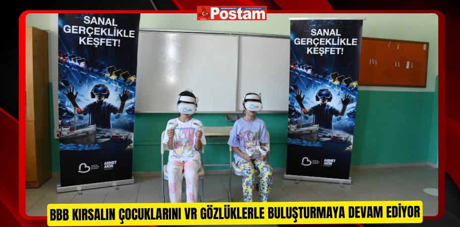 BBB kırsalın çocuklarını VR gözlüklerle buluşturmaya devam ediyor