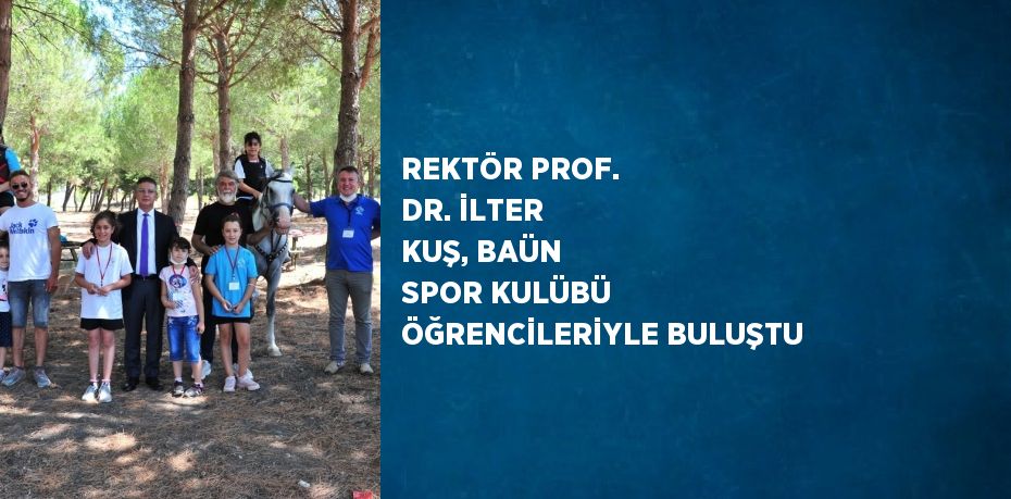 REKTÖR PROF. DR. İLTER KUŞ, BAÜN SPOR KULÜBÜ ÖĞRENCİLERİYLE BULUŞTU