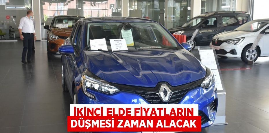 İkinci elde fiyatların düşmesi zaman alacak