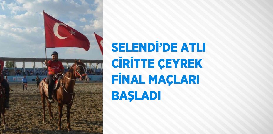 SELENDİ’DE ATLI CİRİTTE ÇEYREK FİNAL MAÇLARI BAŞLADI