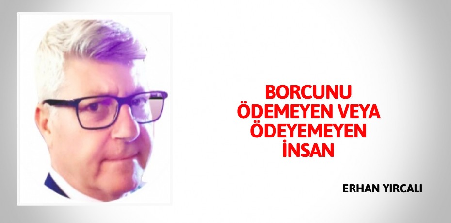 BORCUNU ÖDEMEYEN VEYA ÖDEYEMEYEN İNSAN