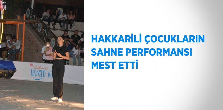 HAKKARİLİ ÇOCUKLARIN SAHNE PERFORMANSI MEST ETTİ