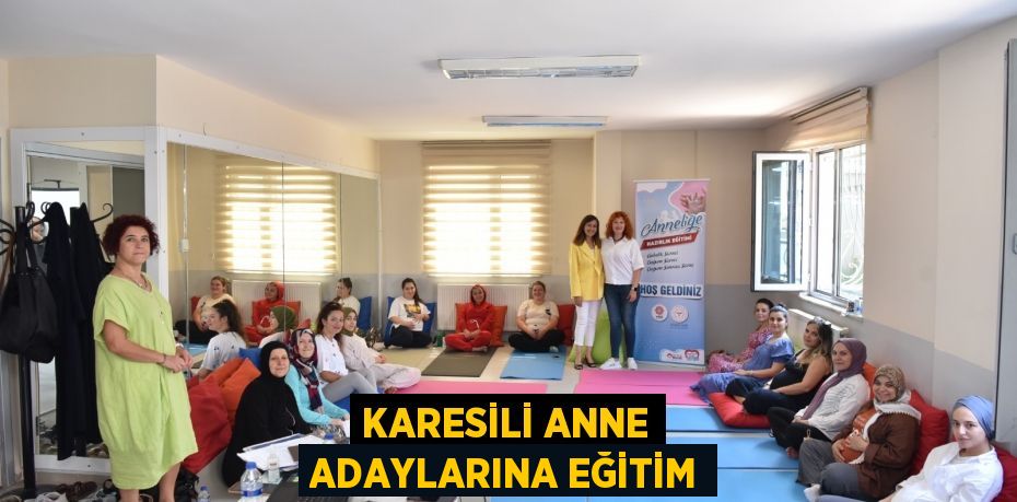 KARESİLİ ANNE ADAYLARINA EĞİTİM