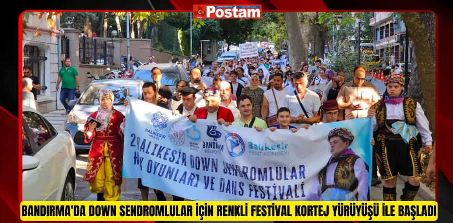 Bandırma'da Down Sendromlular için renkli festival kortej yürüyüşü ile başladı