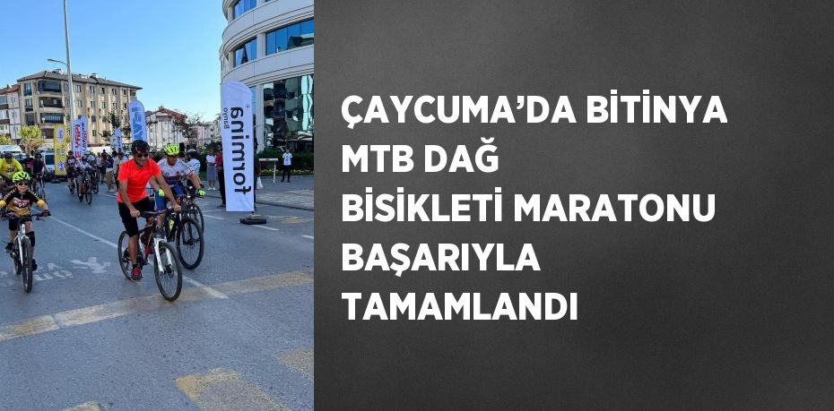 ÇAYCUMA’DA BİTİNYA MTB DAĞ BİSİKLETİ MARATONU BAŞARIYLA TAMAMLANDI