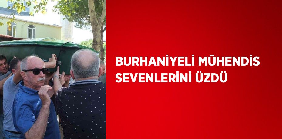 BURHANİYELİ MÜHENDİS SEVENLERİNİ ÜZDÜ