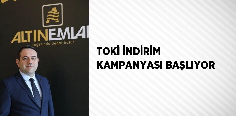 TOKİ İNDİRİM KAMPANYASI BAŞLIYOR