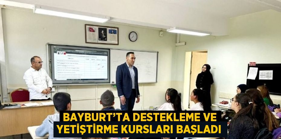 BAYBURT’TA DESTEKLEME VE YETİŞTİRME KURSLARI BAŞLADI