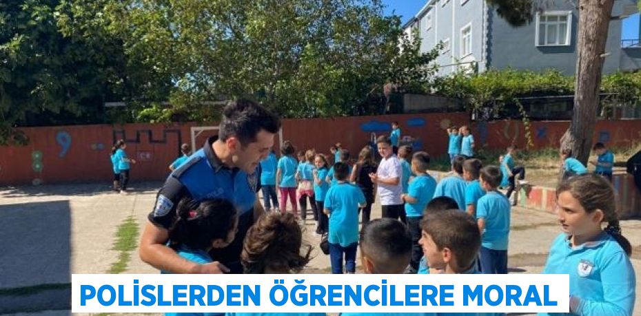 POLİSLERDEN ÖĞRENCİLERE MORAL