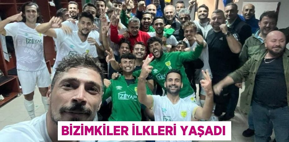 BİZİMKİLER İLKLERİ YAŞADI