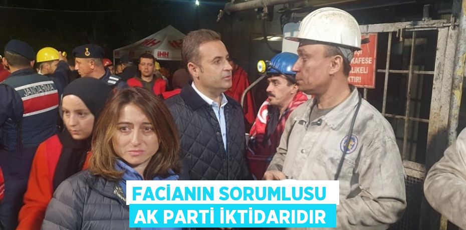 FACİANIN SORUMLUSU  AK PARTİ İKTİDARIDIR