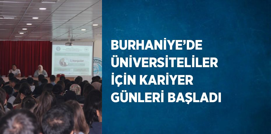 BURHANİYE’DE ÜNİVERSİTELİLER İÇİN KARİYER GÜNLERİ BAŞLADI