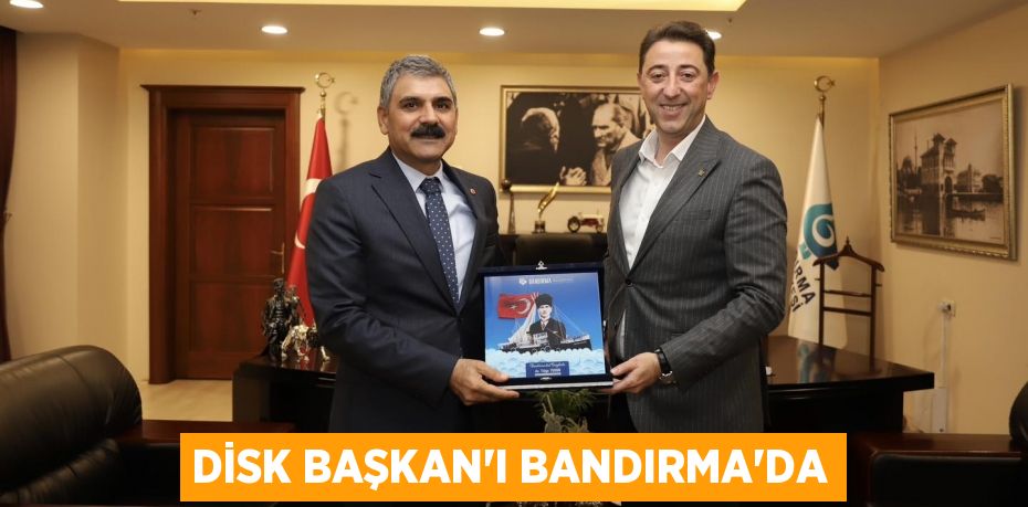 DİSK BAŞKAN’I BANDIRMA’DA