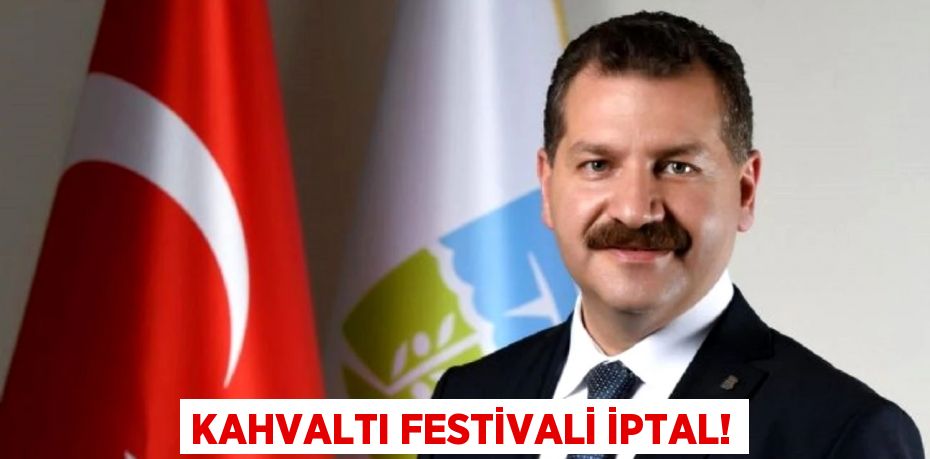 KAHVALTI FESTİVALİ İPTAL!