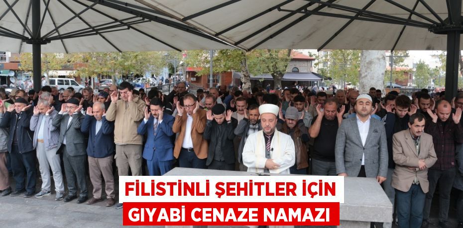 FİLİSTİNLİ ŞEHİTLER İÇİN GIYABİ CENAZE NAMAZI