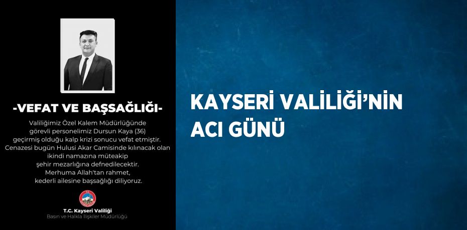 KAYSERİ VALİLİĞİ’NİN ACI GÜNÜ