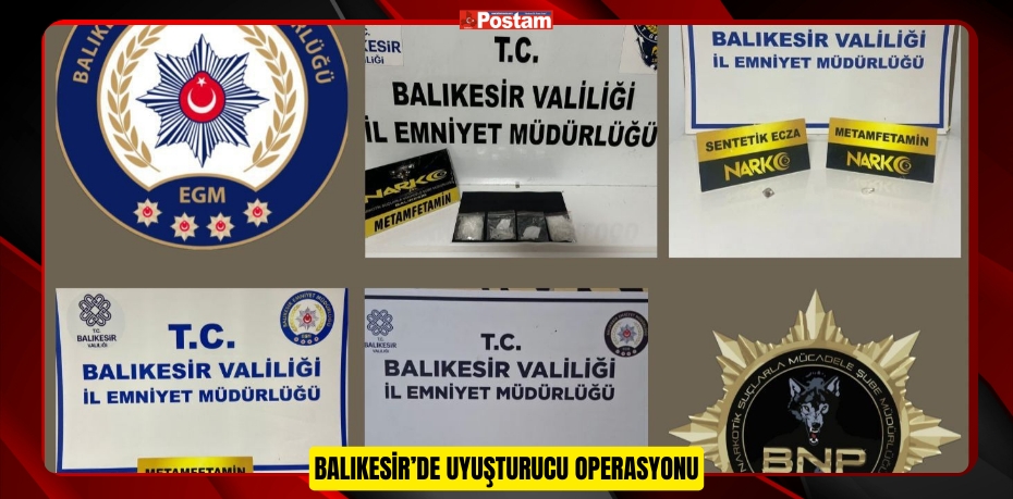 BALIKESİR’DE UYUŞTURUCU OPERASYONU