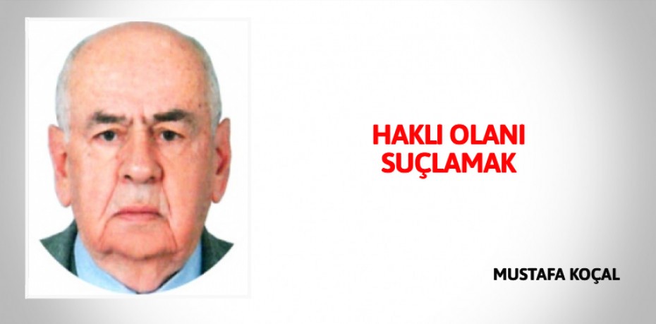 HAKLI OLANI SUÇLAMAK