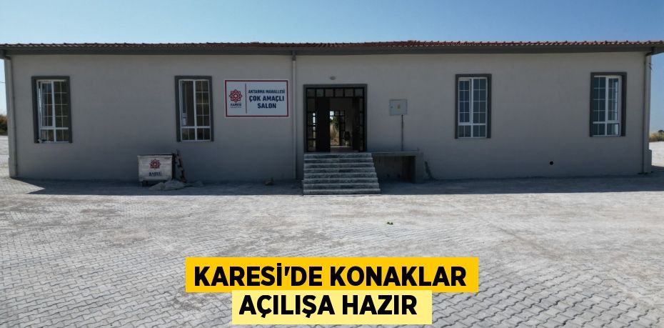 KARESİ’DE KONAKLAR AÇILIŞA HAZIR