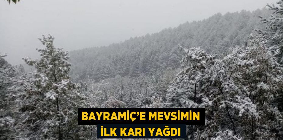 BAYRAMİÇ’E MEVSİMİN İLK KARI YAĞDI