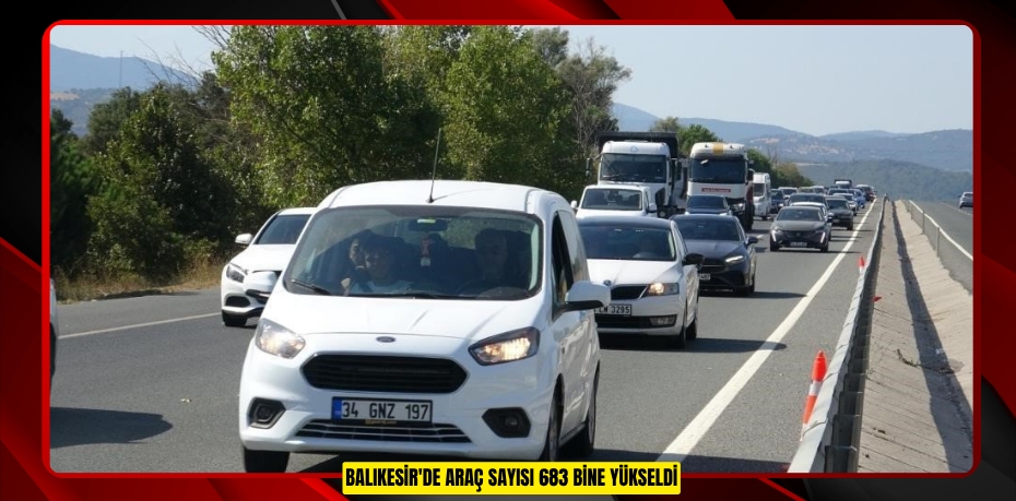 Balıkesir'de araç sayısı 683 bine yükseldi