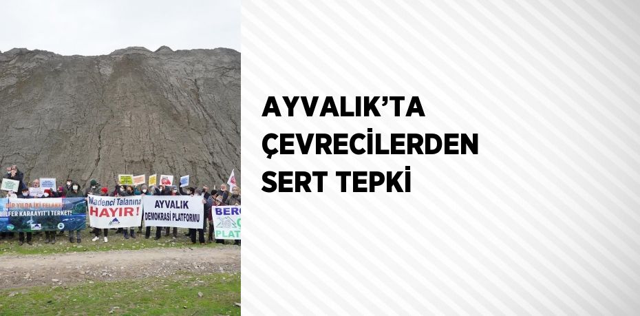 AYVALIK’TA ÇEVRECİLERDEN SERT TEPKİ