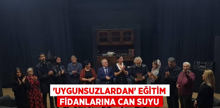 'UYGUNSUZLARDAN' EĞİTİM FİDANLARINA CAN SUYU