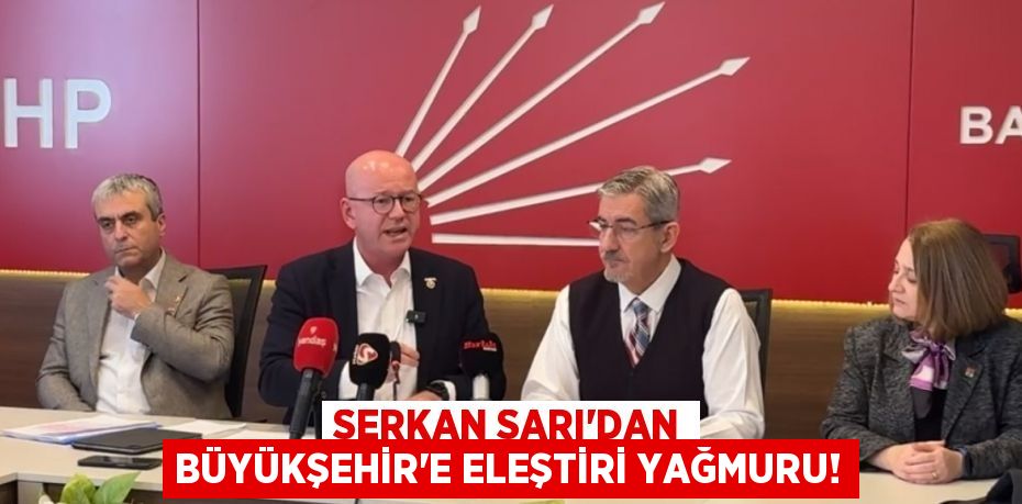 SERKAN SARI’DAN BÜYÜKŞEHİR’E ELEŞTİRİ YAĞMURU!