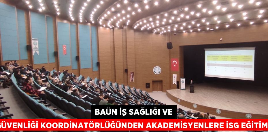 BAÜN İş Sağlığı ve Güvenliği Koordinatörlüğünden Akademisyenlere İSG Eğitimi