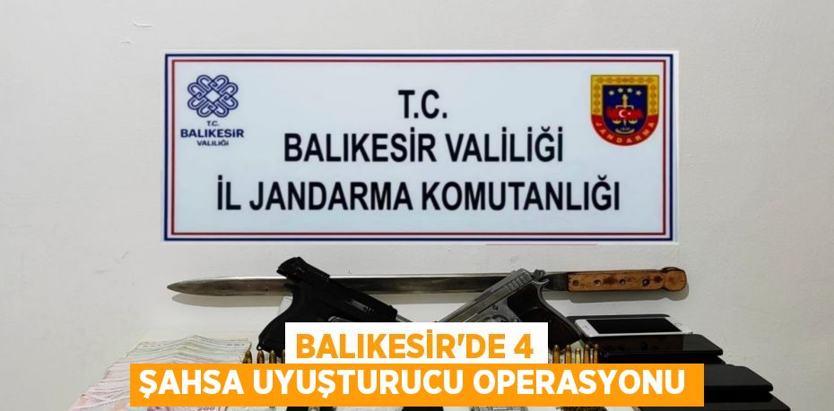 Balıkesir'de 4 şahsa uyuşturucu operasyonu