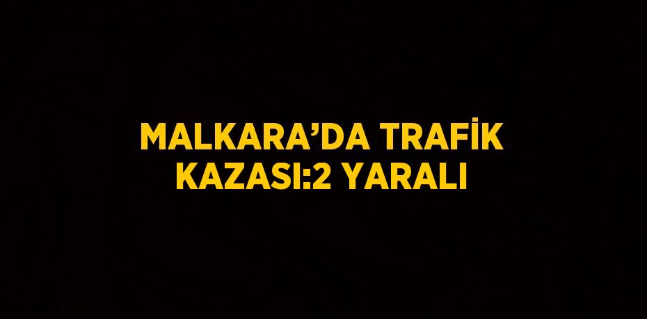 MALKARA’DA TRAFİK KAZASI:2 YARALI