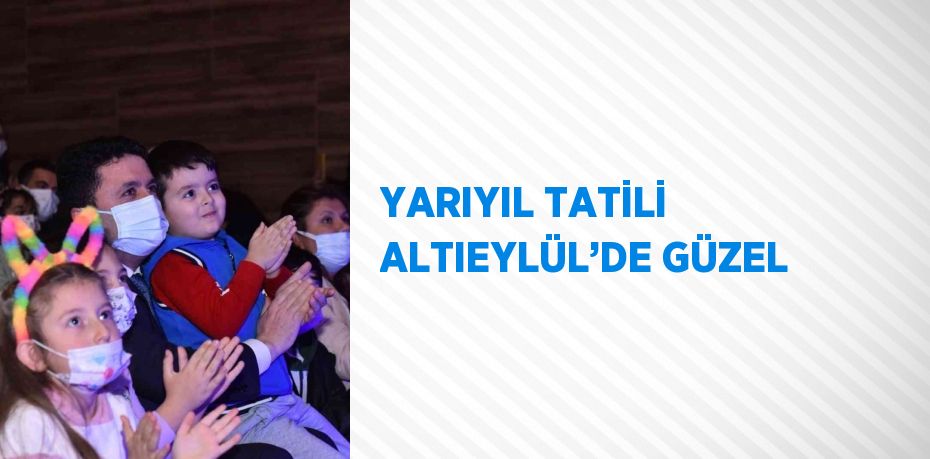 YARIYIL TATİLİ ALTIEYLÜL’DE GÜZEL