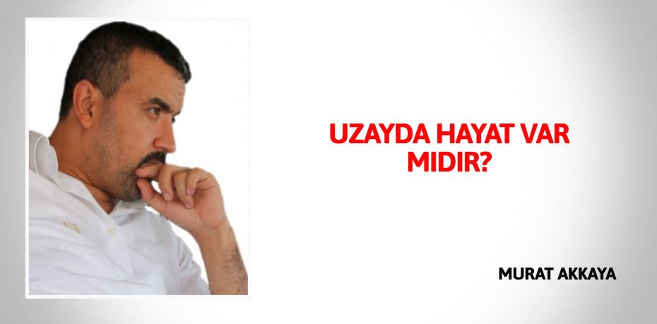 UZAYDA HAYAT VAR MIDIR?