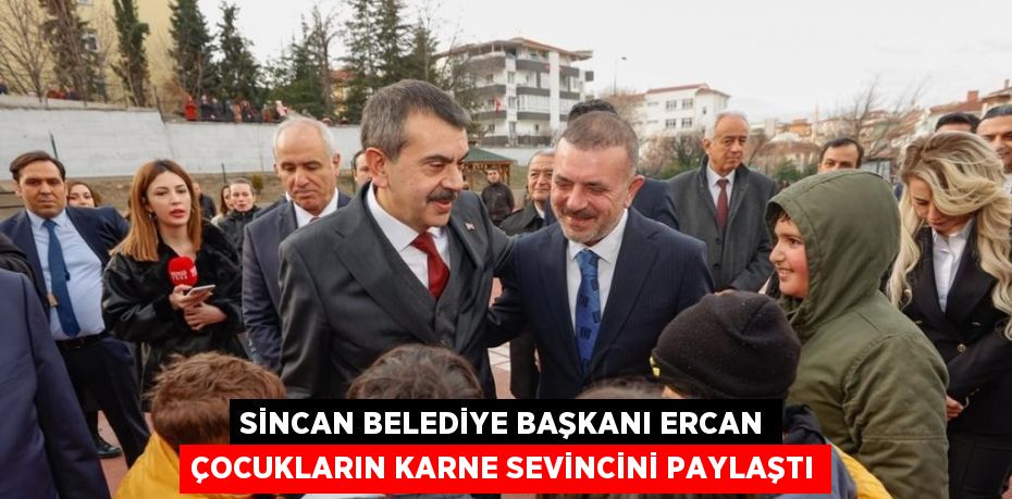 SİNCAN BELEDİYE BAŞKANI ERCAN ÇOCUKLARIN KARNE SEVİNCİNİ PAYLAŞTI