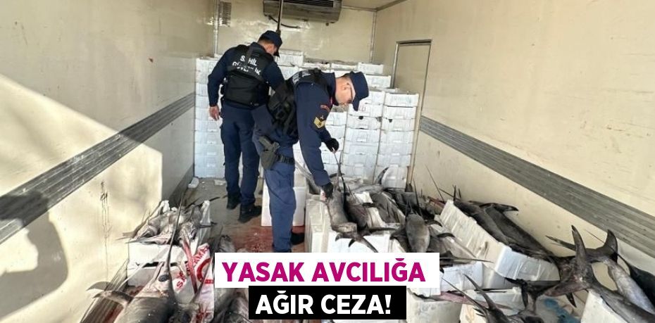 YASAK AVCILIĞA AĞIR CEZA!