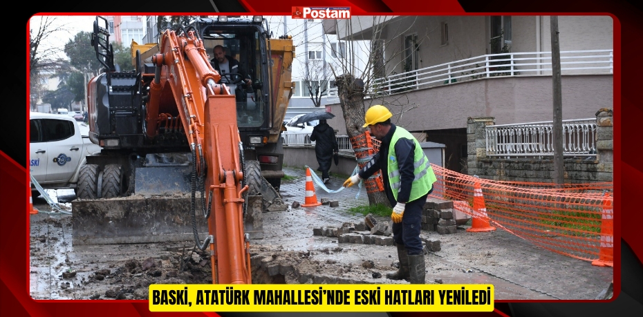 BASKİ, Atatürk Mahallesi’nde eski hatları yeniledi 