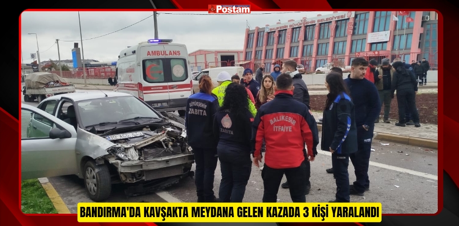 Bandırma'da kavşakta meydana gelen kazada 3 kişi yaralandı