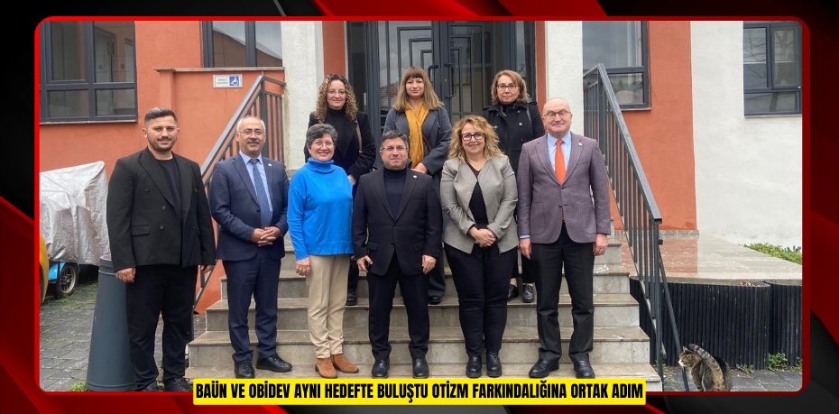 BAÜN ve OBİDEV Aynı Hedefte Buluştu: Otizm Farkındalığına Ortak Adım