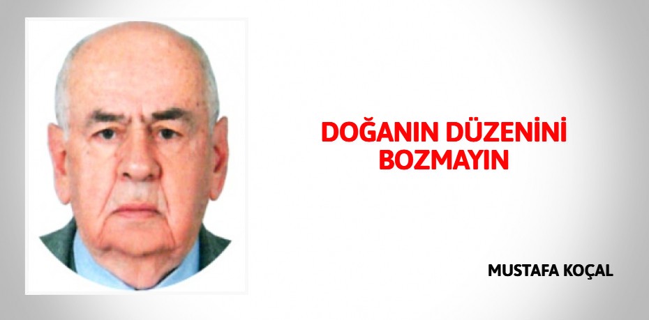 DOĞANIN DÜZENİNİ BOZMAYIN