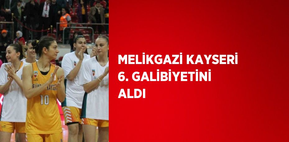 MELİKGAZİ KAYSERİ 6. GALİBİYETİNİ ALDI