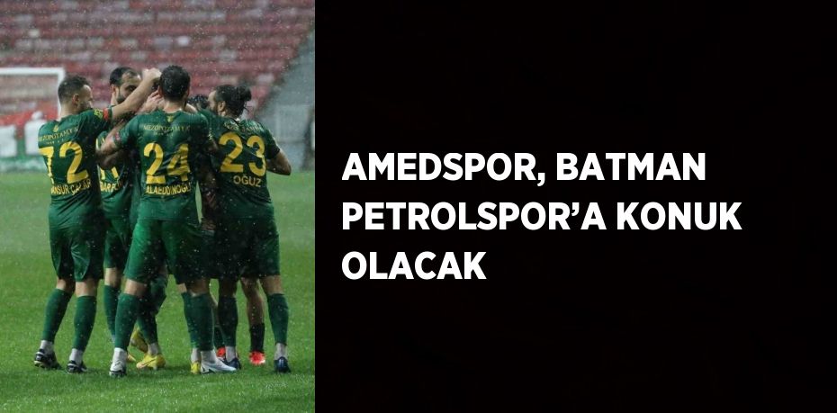 AMEDSPOR, BATMAN PETROLSPOR’A KONUK OLACAK