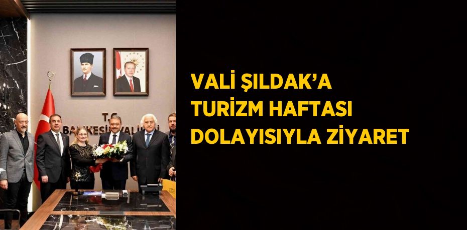 VALİ ŞILDAK’A TURİZM HAFTASI DOLAYISIYLA ZİYARET