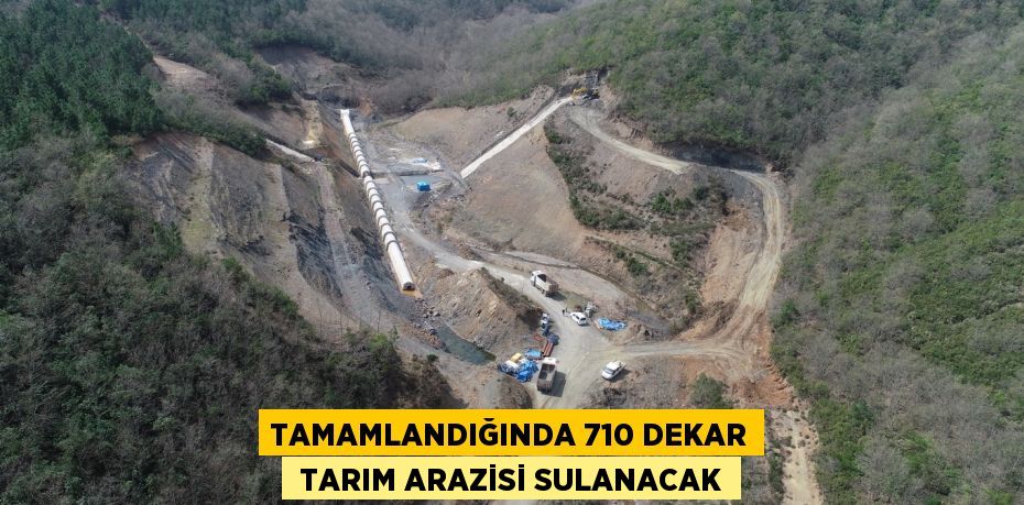 TAMAMLANDIĞINDA 710 DEKAR  TARIM ARAZİSİ SULANACAK