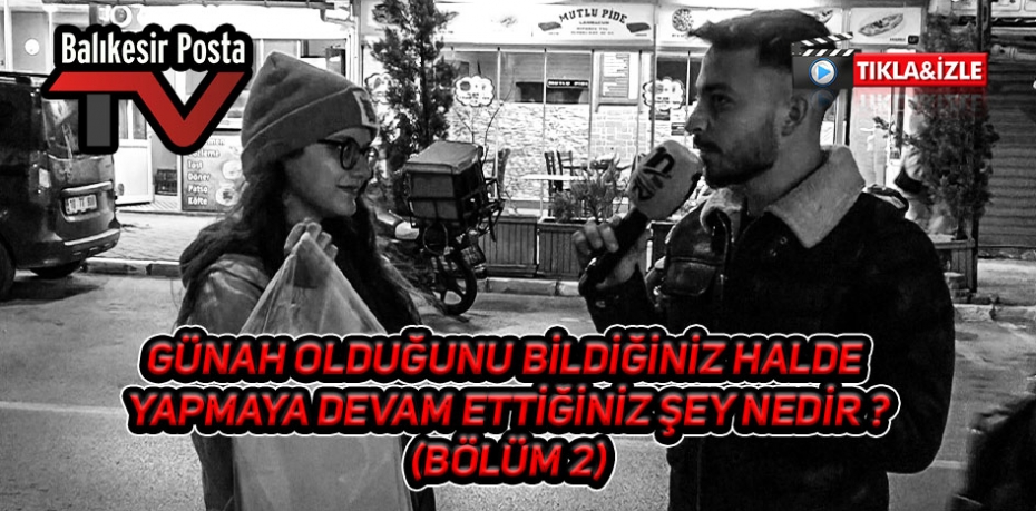 Günah olduğunu bildiğiniz halde yapmaya devam ettiğiniz şey nedir (Bölüm2)