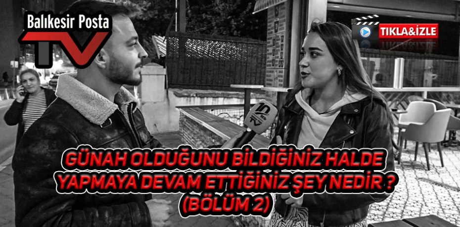 Günah olduğunu bildiğiniz halde yapmaya devam ettiğiniz şey nedir (Bölüm3)